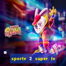 sportv 2 super tv ao vivo